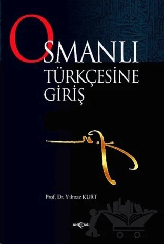 Osmanlı Türkçesine Giriş – Yılmaz Kurt – Akçağ Yayınları kitap kapağı