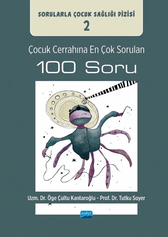 ÇOCUK CERRAHINA EN ÇOK SORULAN 100 SORU: Sorularla Çocuk Sağlığı Dizisi: 2 – Öge Çultu Kantaroğlu, Tutku Soyer – Nobel Akademik Yayıncılık kitap kapağı