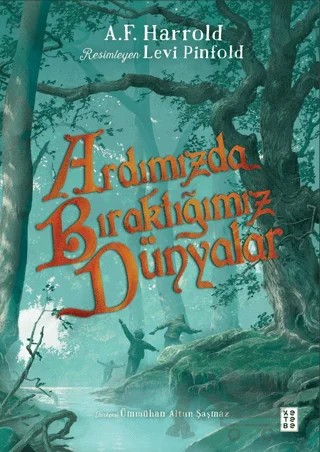 Ardımızda Bıraktığımız Dünyalar – A. F. Harrold – Ketebe Genç kitap kapağı
