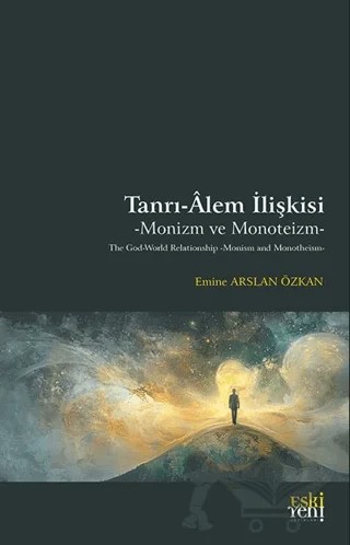 Tanrı-Âlem İlişkisi -Monizm ve Monoteizm – Emine Arslan Özkan – Eski Yeni Yayınları kitap kapağı