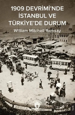 1909 Devrimi’nde İstanbul ve Türkiye’de Durum – William Mitchell Ramsay – Dorlion Yayınları kitap kapağı