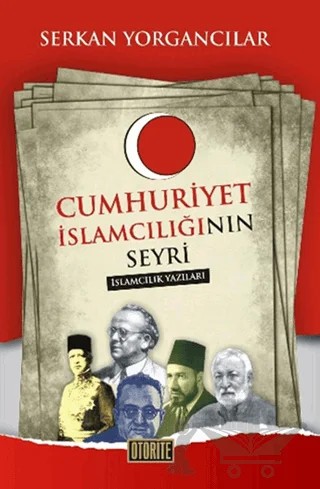 Cumhuriyet İslamcılığının Seyri – Serkan Yorgancılar – Otorite Yayınları kitap kapağı