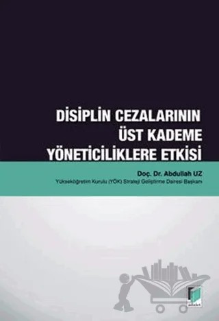 Disiplin Cezalarının Üst Kademe Yöneticiliklere Etkisi – Abdullah Uz – Adalet Yayınevi kitap kapağı
