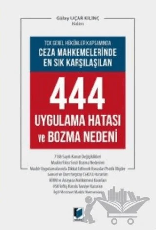 Ceza Mahkemelerinde En Sık Karşılaşılan 444 Uygulama Hatası ve Bozma Nedeni – Gülay Uçar Kılınç – Adalet Yayınevi kitap kapağı