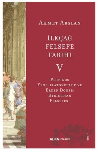 İlkçağ Felsefe Tarihi V – Ahmet Arslan – Alfa Yayınları kitap kapağı