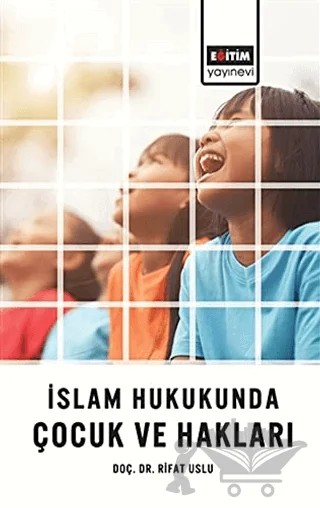 İslam Hukukunda Çocuk ve Hakları – Rıfat Uslu – Eğitim Yayınevi - Bilimsel Eserler kitap kapağı