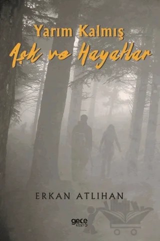 Yarım Kalmış Aşk ve Hayatlar – Erkan Atlıhan – Gece Kitaplığı kitap kapağı