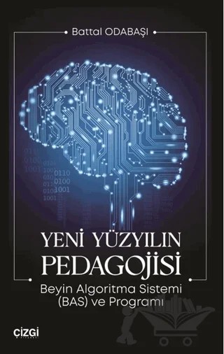 Yeni Yüzyılın Pedagojisi Beyin Algoritma Sistemi (BAS) ve Programı – Battal Odabaşı – Çizgi Kitabevi Yayınları kitap kapağı