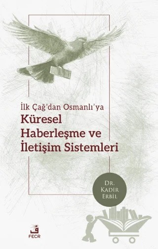 İlk Çağ’dan Osmanlı’ya Küresel Haberleşme ve İletişim Sistemleri – Kadir Erbil – Fecr Yayınları kitap kapağı
