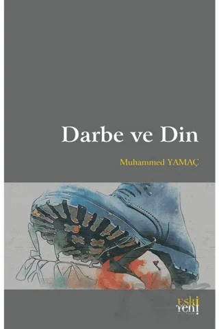 Darbe ve Din – Muhammed Yamaç – Eski Yeni Yayınları kitap kapağı