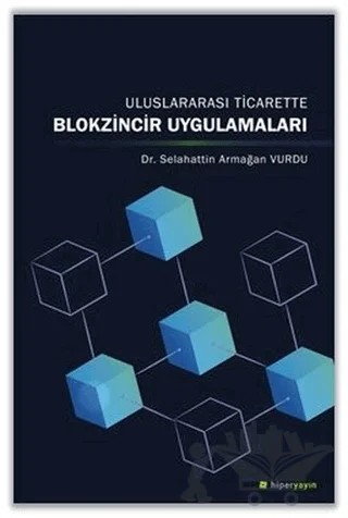 Uluslararası Ticarette Blokzincir Uygulamaları – Selahattin Armağan Vurdu – Hiperlink Yayınları kitap kapağı
