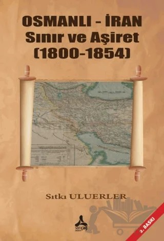 Osmanlı - İran Sınır ve Aşiret (1800 - 1854) – Sıtkı Uluerler – Sonçağ Yayınları kitap kapağı