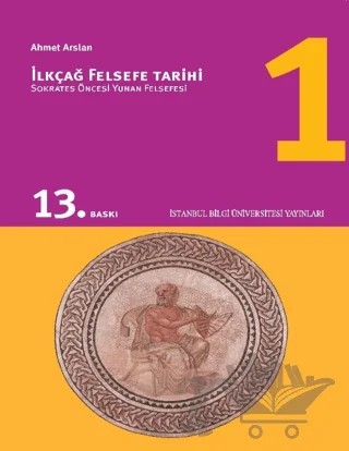 İlkçağ Felsefe Tarihi 1 – Prof. Dr. Ahmet Arslan – İstanbul Bilgi Üniversitesi Yayınları kitap kapağı