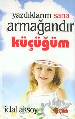 Yazdıklarım Sana Armağandır Küçüğüm – İclal Aksoy – Çilek Kitaplar kitap kapağı