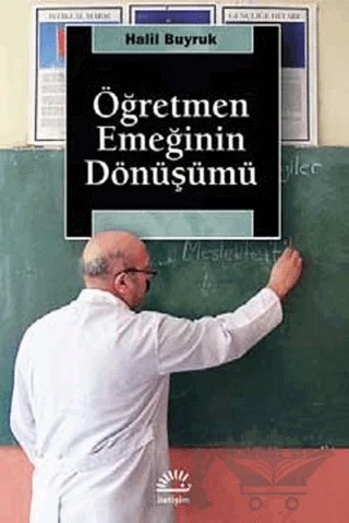 Öğretmen Emeğinin Dönüşümü – Halil Buyruk – İletişim Yayınevi kitap kapağı