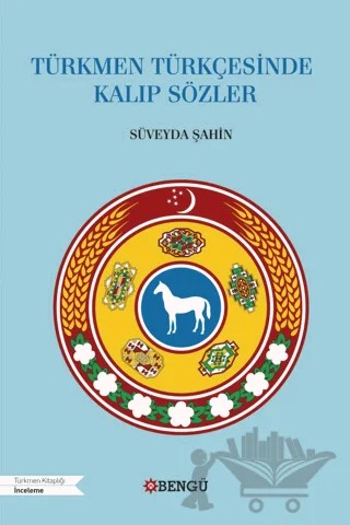 Türkmen Türkçesinde Kalıp Sözler – Süveyda Şahin – Bengü Yayınları kitap kapağı