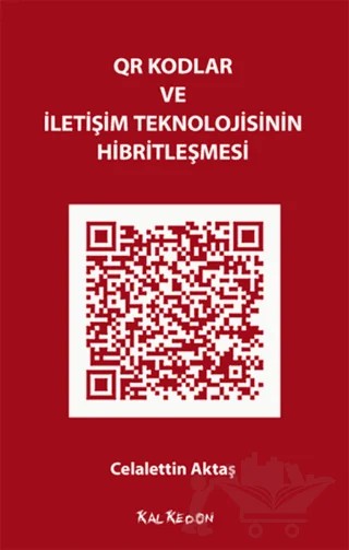 QR Kodlar ve İletişim Teknolojisinin Hibritleşmesi – Celalettin Aktaş – Kalkedon Yayıncılık kitap kapağı