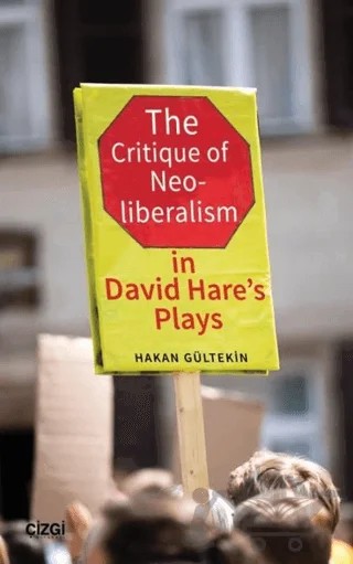 The Critique of Neoliberalism in David Hare’s Plays – Hakan Gültekin – Çizgi Kitabevi Yayınları kitap kapağı