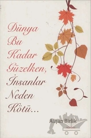 Dünya Bu Kadar Güzelken İnsanlar Neden Kötü... – Alişan Birlik – Hiperlink Yayınları kitap kapağı