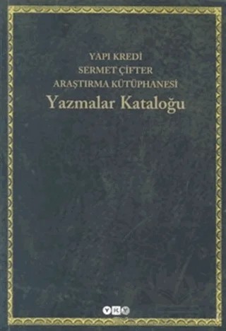 Yapı Kredi Sermet Çifter Araştırma Kütüphanesi Yazmalar Kataloğu – Kolektif – Yapı Kredi Yayınları kitap kapağı