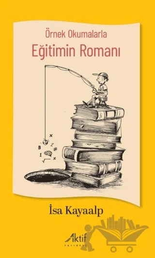 Örnek Okumalarla Eğitimin Romanı – İsa Kayaalp – Aktif Yayınevi kitap kapağı