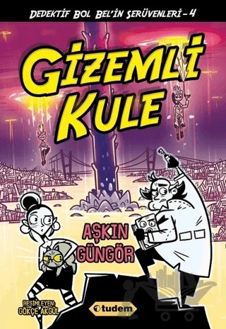 Gizemli Kule - Dedektif Bol Bel'in Serüvenleri - 4 – Aşkın Güngör – Tudem Yayınları kitap kapağı