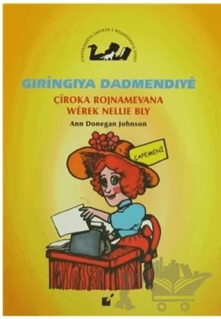 Gıringıya Dadmendıye - Çiroka Rojnamevana Werek Nellie Bly – Ann Donegan Johnson – Öteki Yayınevi kitap kapağı