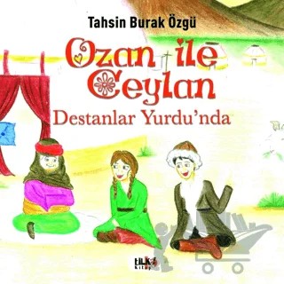 Ozan İle Ceylan - Destanlar Yurdu'nda – Tahsin Burak Özgü – Tilki Kitap kitap kapağı
