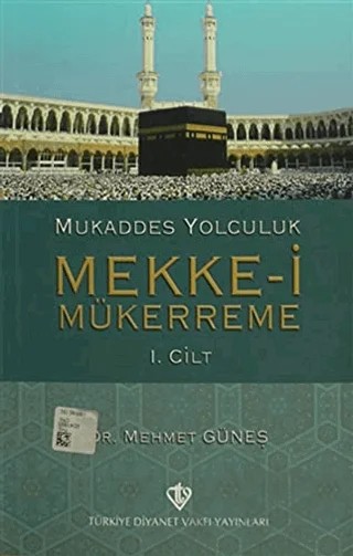Mukaddes Yolculuk : Mekke-i Mükerreme 1. Cilt – Mehmet Güneş – Türkiye Diyanet Vakfı Yayınları kitap kapağı
