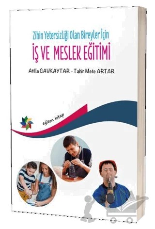 Zihin Yetersizliği Olan Bireyler İçin İş ve Meslek Eğitimi – Atilla Cavkaytar, Tahir Mete Artar – Eğiten Kitap kitap kapağı