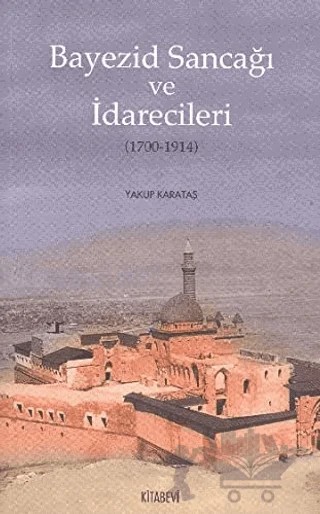 Bayezid Sancağı ve İdarecileri (1700-1914) – Yakup Karataş – Kitabevi Yayınları kitap kapağı