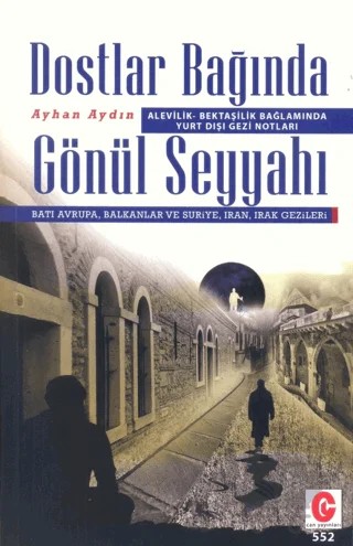Alevilik-Bektaşilik Bağlamında Yurt Dışı Gezi Notları Dostlar Bağında Gönül Seyyahı – Ayhan Aydın – Can Yayınları (Ali Adil Atalay) kitap kapağı