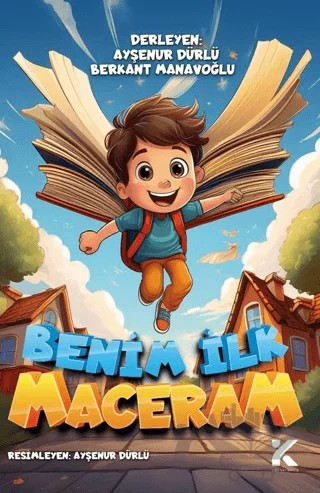 Benim İlk Maceram – Ayşenur Dürlü, Berkant Manavoğlu – Kiba Yayımcılık kitap kapağı
