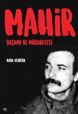 Mahir: Yaşamı ve Mücadelesi – Kaya Ataberk – İleri Yayınları kitap kapağı