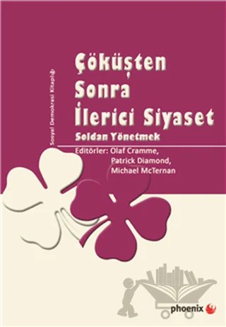 Çöküşten Sonra İlerici Siyaset – Michael McTernan, Olaf Cramme, Patrick Diamond – Phoenix Yayınevi kitap kapağı
