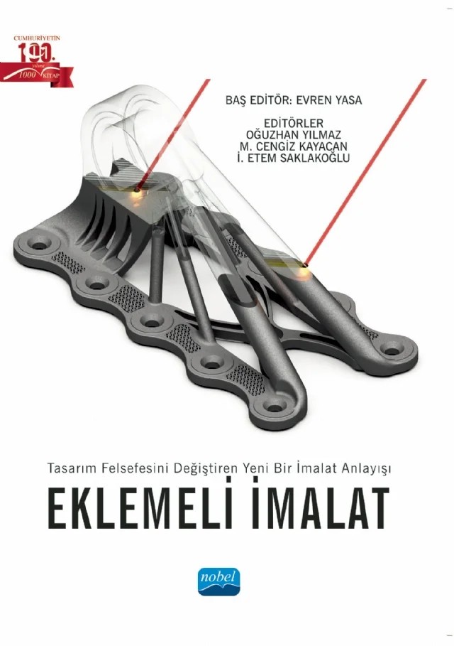 Tasarım Felsefesini Değiştiren Yeni Bir İmalat Anlayışı - EKLEMELİ İMALAT – Anıl Ahmet Acar, Atakan Altınkaynak, Bahattin Koç, Cengiz Baykasoğlu, Deha Ünal, Emrecan Söylemez, Erdoğan Polat, Evren Tan, Evren Yasa, Fehmi Mutlu, İbrahim Etem Saklakoğlu, İsmail Lazoğlu, M. Cengiz Kayacan, M. Uğur Dilberoğlu, Mehmet Furkan Polat, Mert Gürgen, Mevlüt Yunus Kayacan, Mustafa Safa Y – Nobel Akademik Yayıncılık kitap kapağı