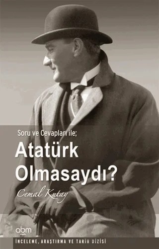 Atatürk Olmasaydı – Cemal Kutay – Abm Yayınevi kitap kapağı