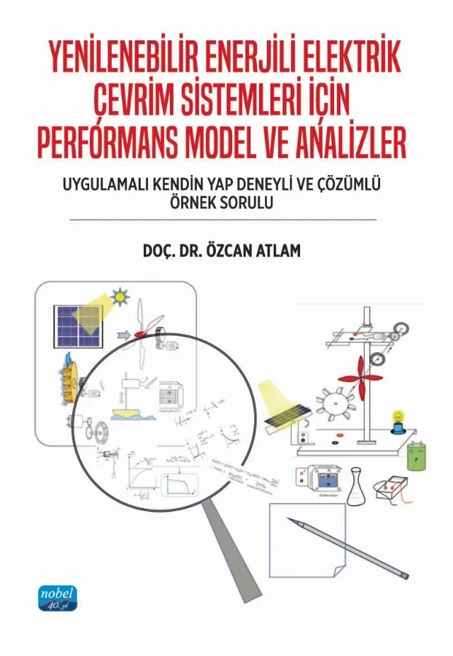 YENİLENEBİLİR ENERJİLİ ELEKTRİK ÇEVRİM SİSTEMLERİ İÇİN PERFORMANS MODEL VE ANALİZLER (Uygulamalı kendin yap deneyli ve çözümlü örnek sorulu) – Özcan Atlam – Nobel Akademik Yayıncılık kitap kapağı