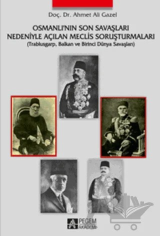 Osmanlı’nın Son Savaşları Nedeniyle Açılan Meclis Soruşturmaları – Ahmet Ali Gazel – Pegem Akademi Yayıncılık kitap kapağı