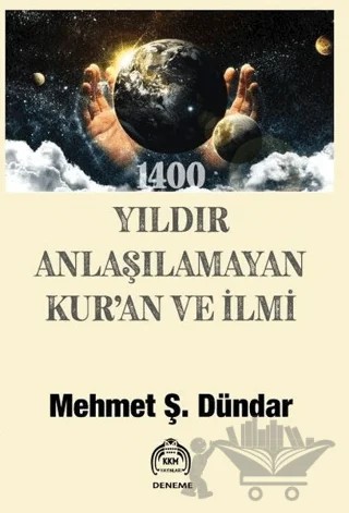 1400 Yıldır Anlaşılamayan Kur’an Ve İlmi – Mehmet Ş. Dündar – Kekeme Yayınları kitap kapağı