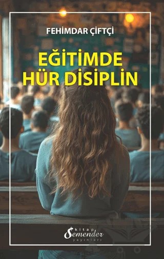 Eğitimde Hür Disiplin – Fehimdar Çiftçi – Semender Kitap Yayınları kitap kapağı