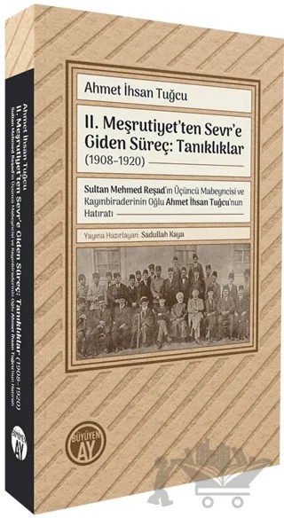 II. Meşrutiyet’ten Sevr’e Giden Süreç: Tanıklıklar (1908–1920) – Ahmet İhsan Tuğcu – Büyüyen Ay Yayınları kitap kapağı