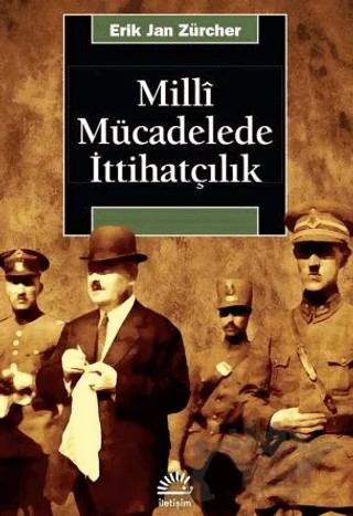 Milli Mücadelede İttihatçılık – Erik Jan Zürcher – İletişim Yayınevi kitap kapağı