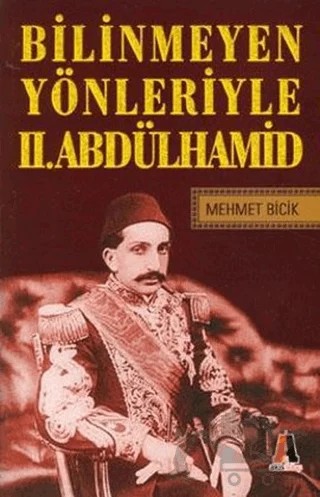 Bilinmeyen Yönleriyle 2. Abdülhamid – Mehmet Bicik – Akis Kitap kitap kapağı