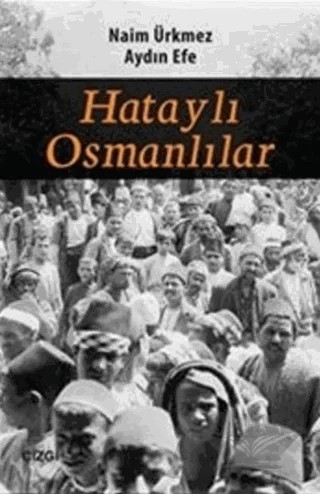 Hataylı Osmanlılar – Aydın Efe, Naim Ürkmez – Çizgi Kitabevi Yayınları kitap kapağı