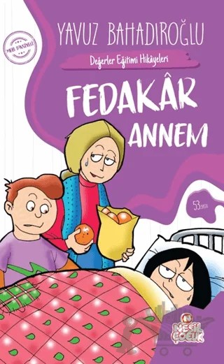 Değerler Eğitimi Hikayeleri - Fedakar Annem – Yavuz Bahadıroğlu – Nesil Çocuk Yayınları kitap kapağı