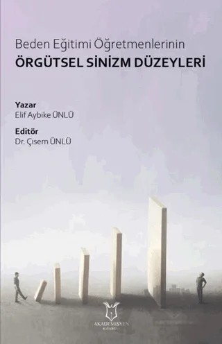 Beden Eğitimi Öğretmenlerinin Örgütsel Sinizm Düzeyleri – Elif Aybike Ünlü – Akademisyen Kitabevi kitap kapağı