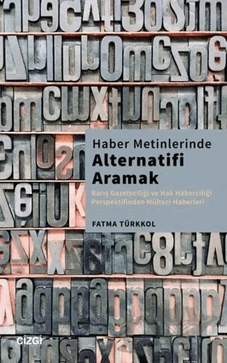 Haber Metinlerinde Alternatifi Aramak – Fatma Türkkol – Çizgi Kitabevi Yayınları kitap kapağı