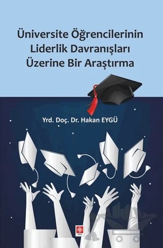 Üniversite Öğrencilerinin Liderlik Davranışları Üzerine Bir Araştırma – Hakan Eygü – Ekin Basım Yayın kitap kapağı