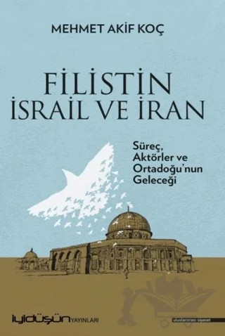 Filistin İsrail ve İran – Mehmet Akif Koç – İyidüşün Yayınları kitap kapağı